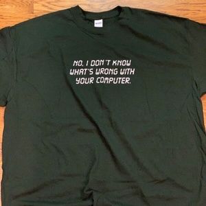 "No, I don't know what's wrong with your computer" Green 2XL Cotton T-shirt